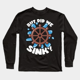 But Did We Sink Boat Captain Gift Long Sleeve T-Shirt